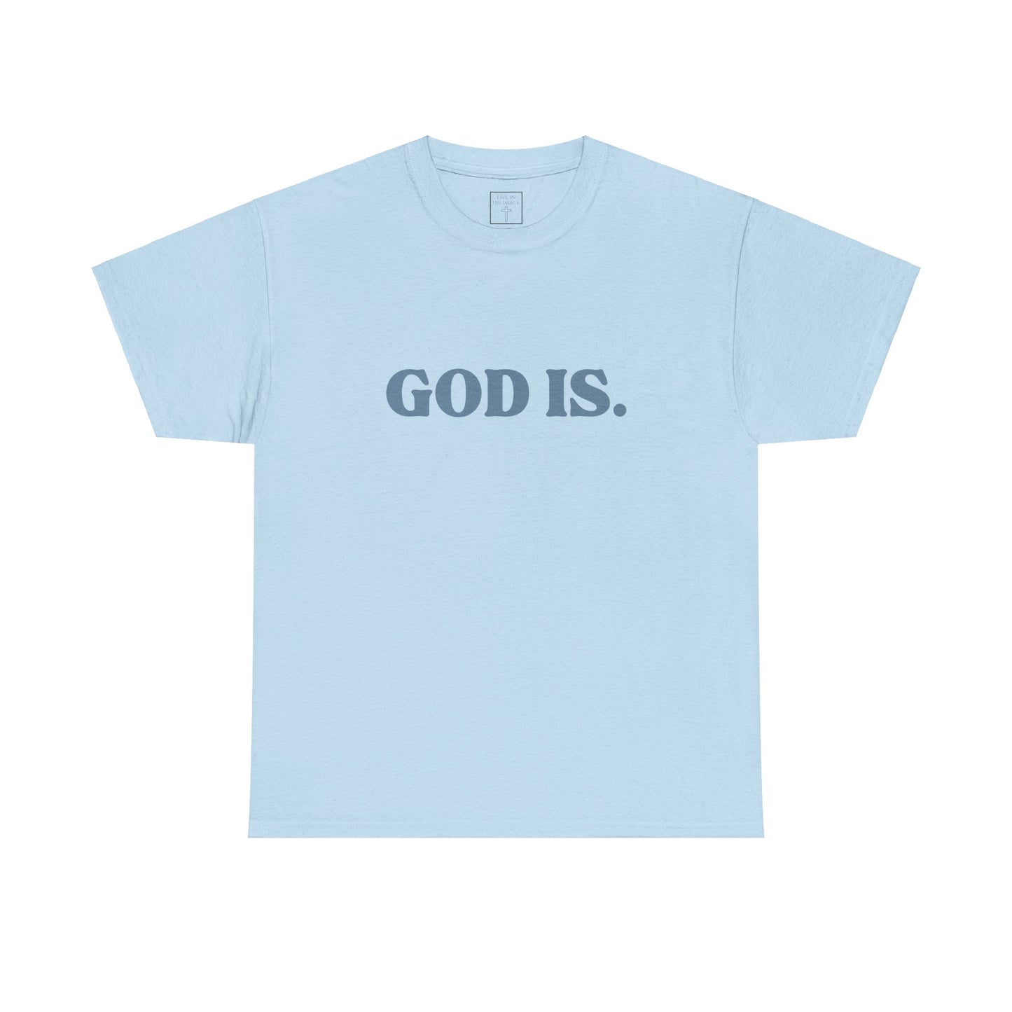 God Is. T-Shirt