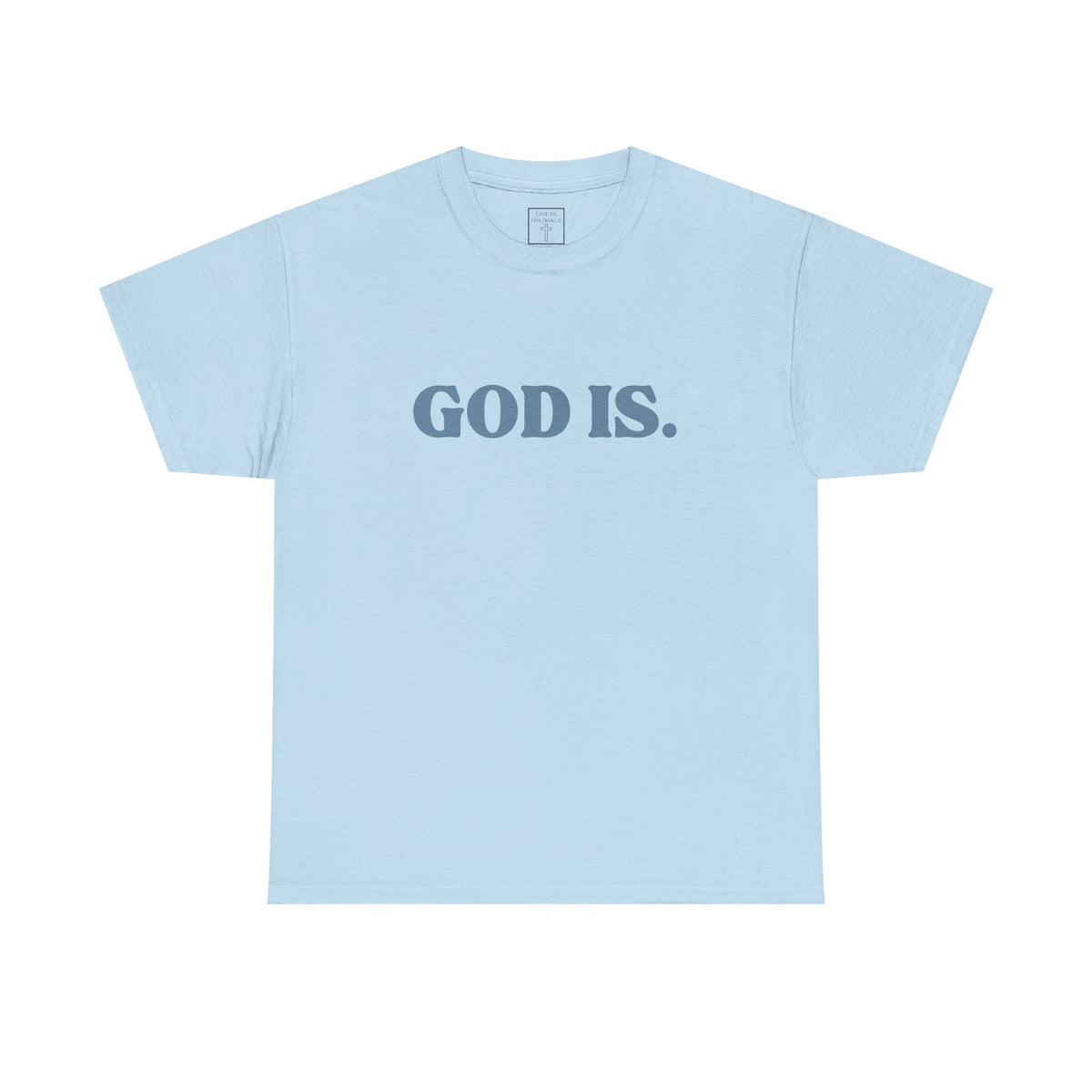 God Is. T-Shirt - No Back Print