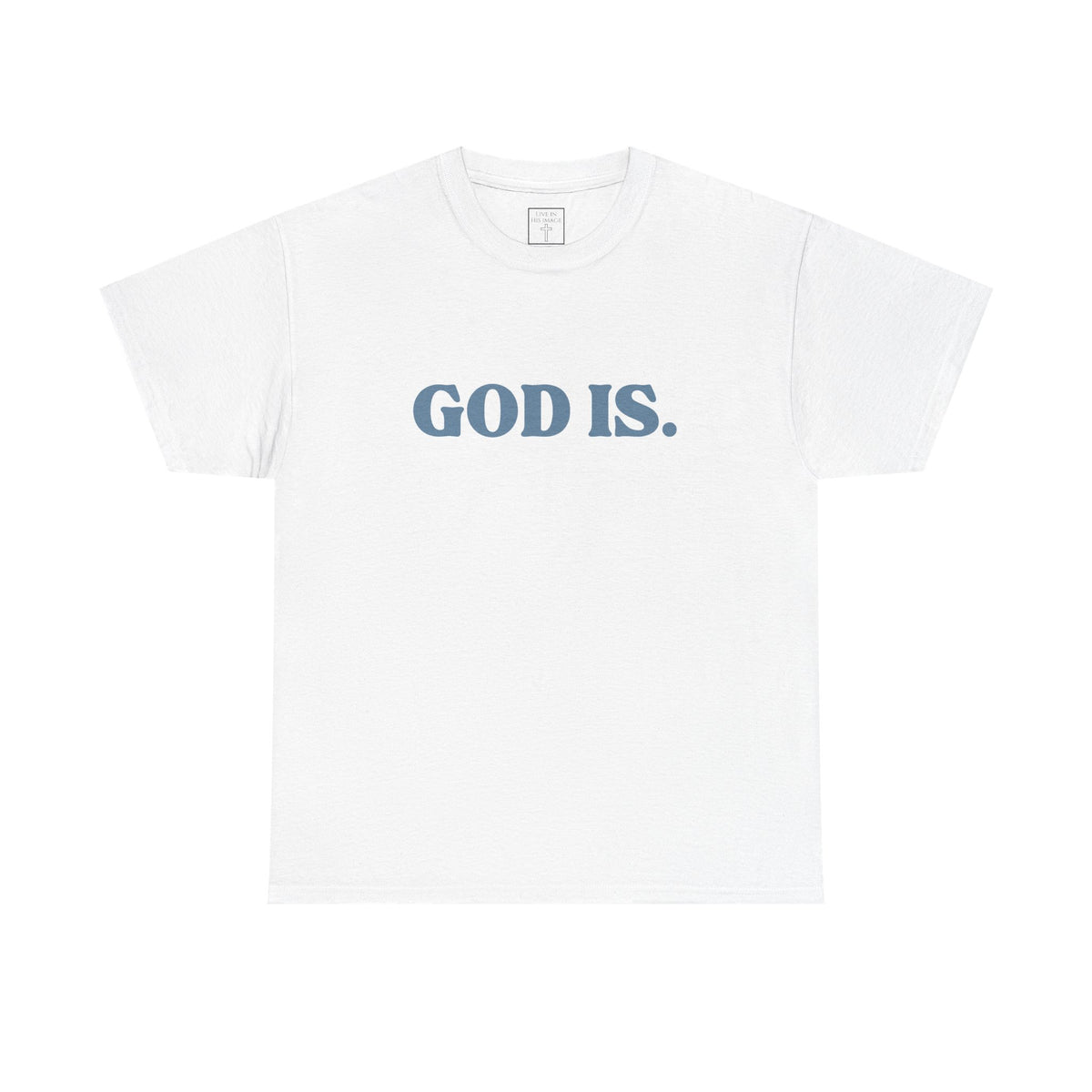 God Is. T-Shirt - No Back Print
